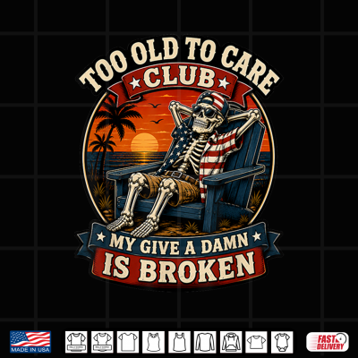 Design Too Old to Care Club Skull Patriotic Funny Retired Old Man Shirt