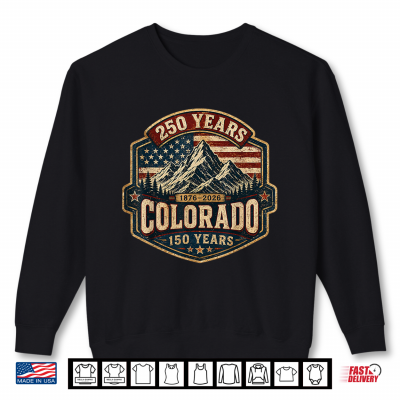 Sweatshirt America 250 Colorado 150 Years American Flag 4th of July Tee Shirt