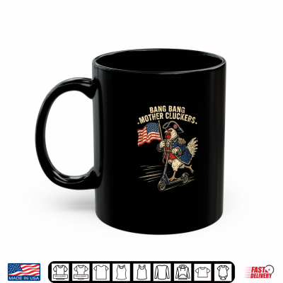 Mug Bang Bang Mother Clucker T Funny 4th of July Chicken Shirt