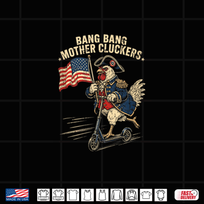 Design Bang Bang Mother Clucker T Funny 4th of July Chicken Shirt