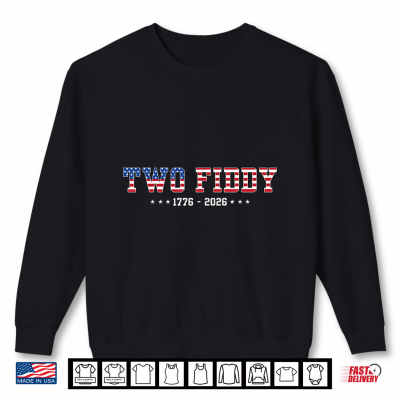 Sweatshirt Two Fiddy 1776 2026 250th Anniversary 4th of July Patriotic Shirt