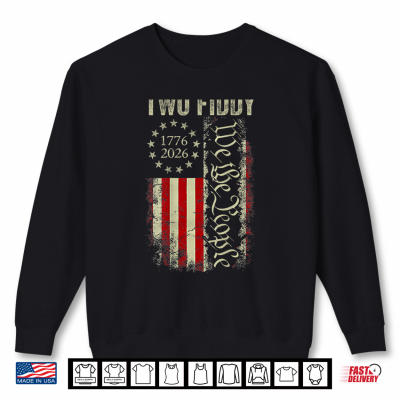 Sweatshirt Two Fiddy 2 Fiddy 250 Years 1776 2026 4th of July USA Flag Shirt