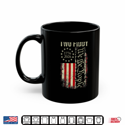 Mug Two Fiddy 2 Fiddy 250 Years 1776 2026 4th of July USA Flag Shirt