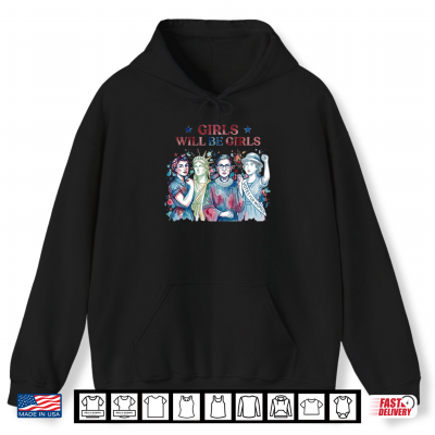Hoodie Girls Will Be Girls Patriotic Feminist 4th of July Shirt