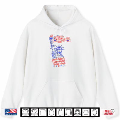 Hoodie Pledge Allegiance to Your Hands Team Vibes Statue of Liberty Shirt