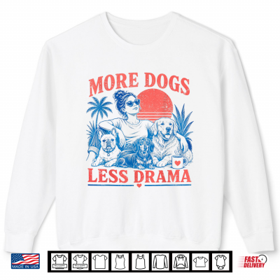 Sweatshirt More Dogs Less Drama Funny Dog Lover Design Shirt