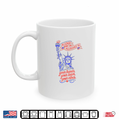 Mug Pledge Allegiance to Your Hands Team Vibes Statue of Liberty Shirt