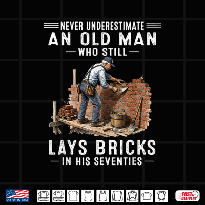 Design Never Underestimate an Old Man Who Still Lays Bricks in His Shirt