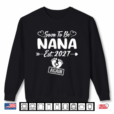Sweatshirt Soon to be Nana Again est 2027 Mom to Be Shirt