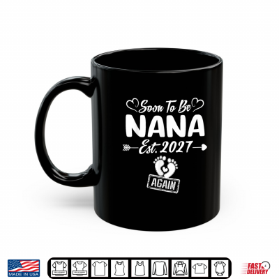 Mug Soon to be Nana Again est 2027 Mom to Be Shirt