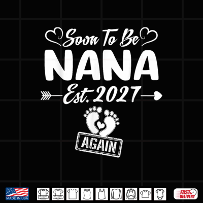 Design Soon to be Nana Again est 2027 Mom to Be Shirt