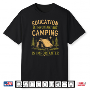 Education Is Important But Camping Is Importanter Funny Shirt