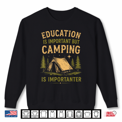Sweatshirt Education is Important But Camping is Importanter Funny Shirt