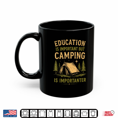 Mug Education is Important But Camping is Importanter Funny Shirt