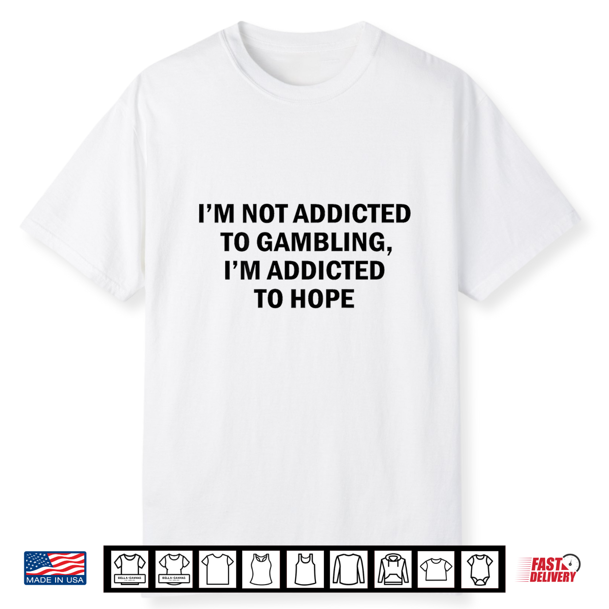 I’M Not Addicted To Gambling I’M Addicted To Hope Funny Shirt I’M Not Addicted To Gambling I’M Addicted To Hope Funny Shirt