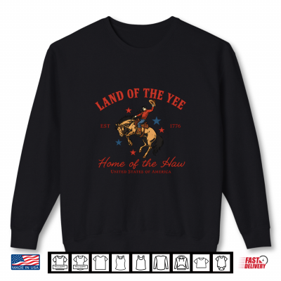 Sweatshirt Land of the Yee Home of the Haw USA Cowboy 4th of July Shirt