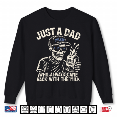 Mens Just A Dad Who Always Came Back With The Milk Shirt Skeleton Performance Shirt 2 Sweatshirt Mens Just A Dad Who Always Came Back with The Milk Shirt Skeleton Performance Shirt