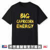 Big Capricorn Energy Zodiac Sign Birthday Shirt