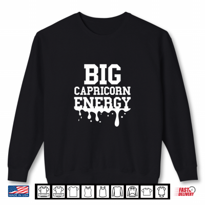 Sweatshirt Big Capricorn Energy Black Culture Zodiac Drip Birthday Funny Shirt