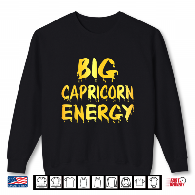 Sweatshirt Big Capricorn Energy Zodiac Sign Birthday Shirt