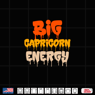 Design Big Capricorn Energy Capricorn Zodiac Sign Birthday Dripping Shirt