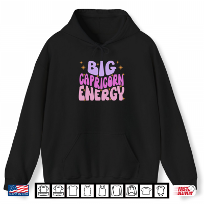 Hoodie Big Capricorn Energy Zodiac Sign Funny Saying Birthday Shirt