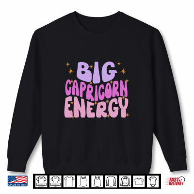 Sweatshirt Big Capricorn Energy Zodiac Sign Funny Saying Birthday Shirt