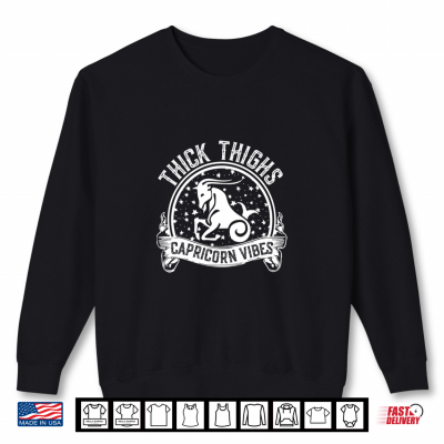 Sweatshirt Thick Thighs Capricorn Vibes Capricorn Zodiac Sign Funny Shirt