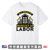 All Wealth Is The Product Of Labor Day Shirt