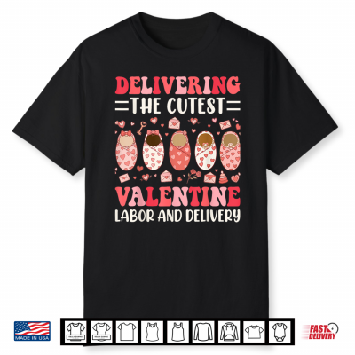 Delivering The Cutest Valentine Day Labor And Delivery Nurse Shirt