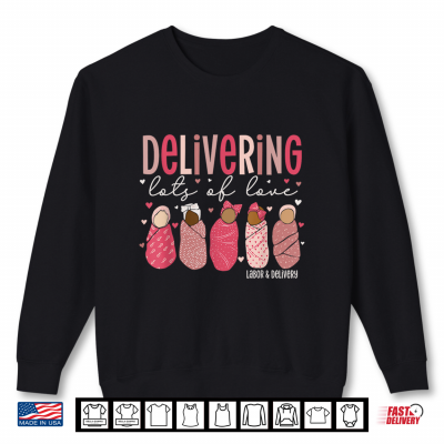 Sweatshirt Delivering Love Labor And Delivery Valentines Day Shirt