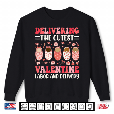 Sweatshirt Delivering The Cutest Valentine Day Labor And Delivery Nurse Shirt