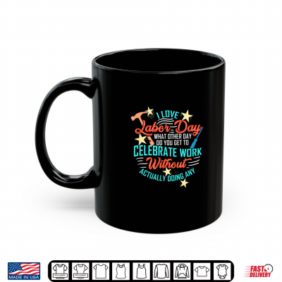 Mug Funny Labor Day Quote Day Off Work Shirt