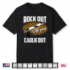 Funny Rock Out With Your Caulk Out Construction Worker Gift Shirt