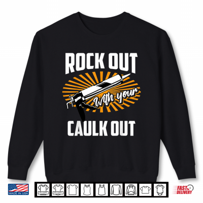 Funny Rock Out With Your Caulk Out Construction Worker Gift Shirt 2 Sweatshirt Funny Rock Out With Your Caulk Out Construction Worker Gift Shirt