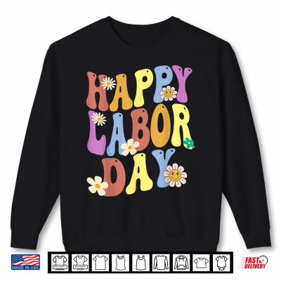 Sweatshirt Happy Labor Day Union Worker Celebrating My First Labor Day Shirt