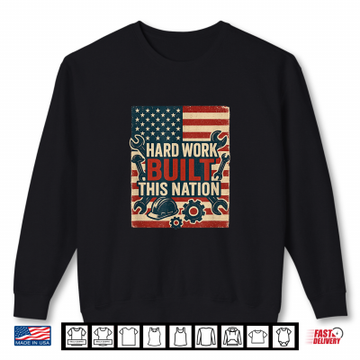 Sweatshirt Hard Work Built This Nation Patriotic Labor Day Graphic Shirt