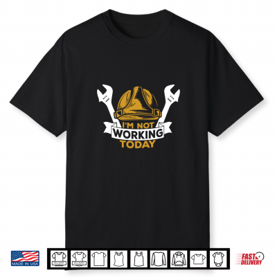 I Am Not Working Today Shirt Funny Labor Day Shirt