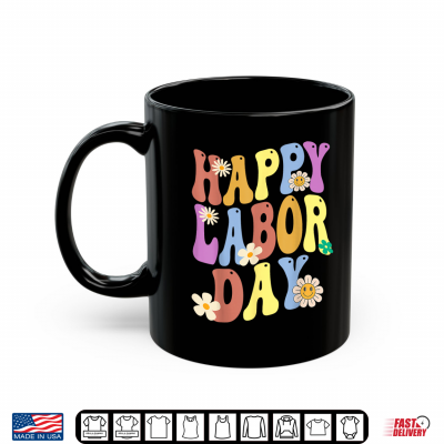 Mug Happy Labor Day Union Worker Celebrating My First Labor Day Shirt