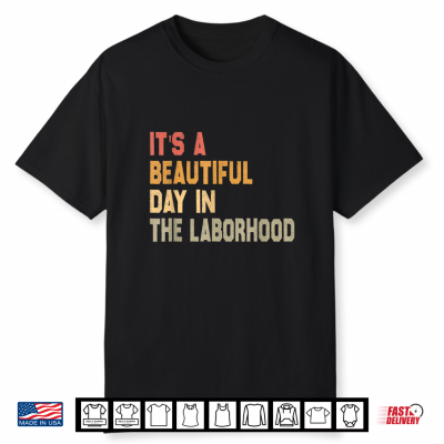 Its A Beautiful Day In The Laborhood Labor Shirt
