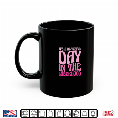 Mug Its A Beautiful Day In The Laborhood Labor And Delivery Nurse Shirt