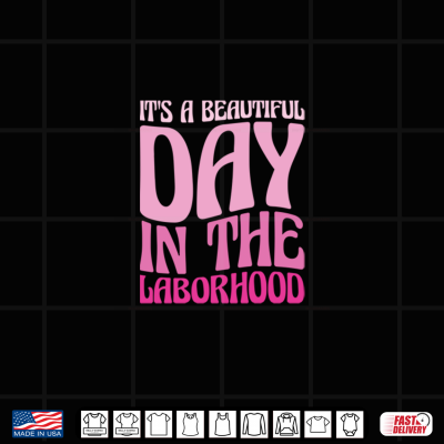 Design Its A Beautiful Day In The Laborhood Labor And Delivery Nurse Shirt