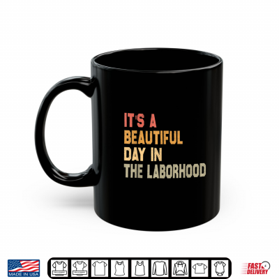 Its A Beautiful Day In The Laborhood Labor Shirt 3 Mug Its A Beautiful Day In The Laborhood Labor Shirt