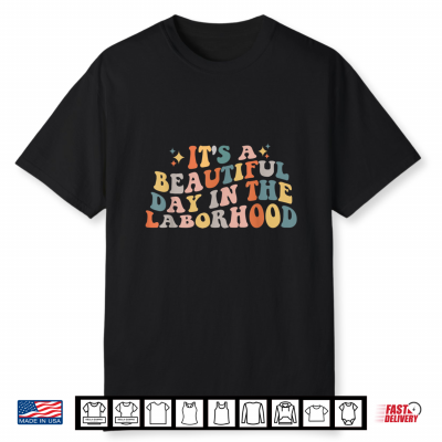 Labor And Delivery Nurse Its A Beautiful Day In The Laborhood Shirt
