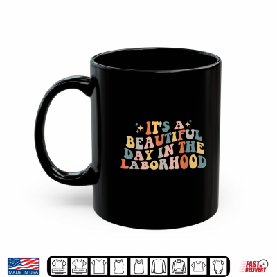 Labor And Delivery Nurse Its A Beautiful Day In The Laborhood Shirt 3 Mug Labor And Delivery Nurse Its A Beautiful Day In The Laborhood Shirt