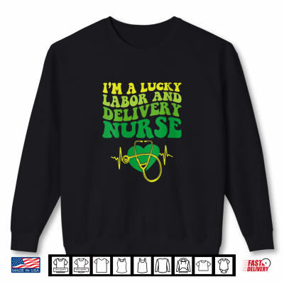 Sweatshirt Lucky Labor And Delivery Nurse St Patricks Day Shirt