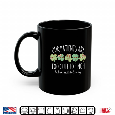 Mug Our Patients Are Too Cute To Pinch L And D Nurse St Patricks Day Shirt