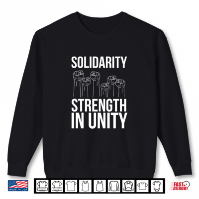 Solidarity Strength In Unity Labor Day Union Worker Laborer Shirt 2 Sweatshirt Solidarity Strength In Unity Labor Day Union Worker Laborer Shirt