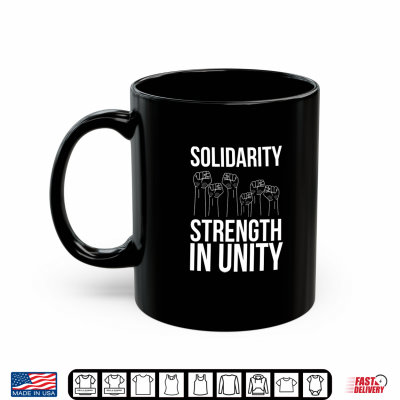 Solidarity Strength In Unity Labor Day Union Worker Laborer Shirt 3 Mug Solidarity Strength In Unity Labor Day Union Worker Laborer Shirt