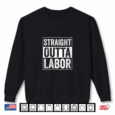 Sweatshirt Straight Outta Labor Great Labor Day Work Entrepreneur Gift Shirt